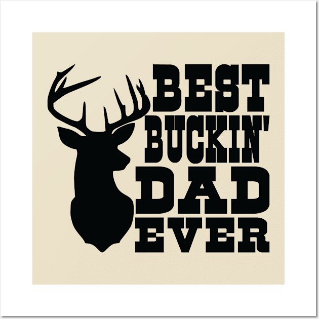 Big Buck Series: Best Buckin' Dad Ever Wall Art by Jarecrow 